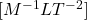 [M^{-1}LT^{-2}]