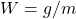 W=g/m