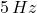 5\,Hz