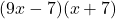 (9x-7)(x+7)