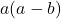 a(a-b)