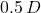 0.5\,D