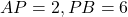 AP = 2, PB = 6