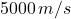 5000\,m/s