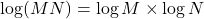 \log(MN)=\log M \times \log N