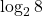 \log_{2}8