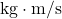\text{kg}\cdot\text{m/s}