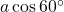 a \cos 60^\circ