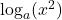 \log_a(x^2)