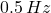 0.5\,Hz