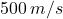 500\,m/s