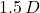 1.5\,D