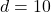 d = 10