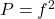 P = f^2