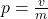 p=\frac{v}{m}