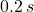 0.2\,s