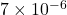 7 \times 10^{-6}