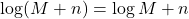 \log(M+n)=\log M+n