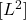 [L^2]