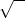 \sqrt{\phantom{x}}