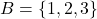 B=\{1,2,3\}