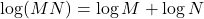 \log(MN)=\log M+\log N