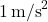 1\,\text{m/s}^2
