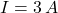 I = 3\,A