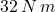 32\,N\,m