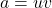 a = uv
